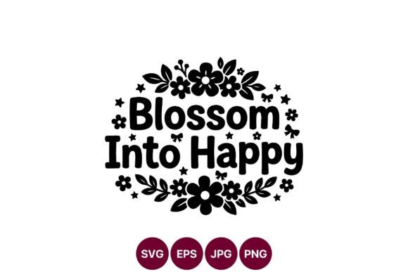 Blossom into Happy Floral Phrase - A Versatile Graphic Asset
