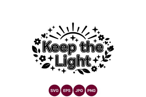 Keep the Light Positive Floral Phrase - A Graphic Illustration for Uplifting Designs