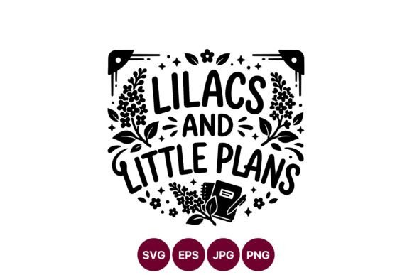 Lilacs and Little Plans Floral Quote Graphics