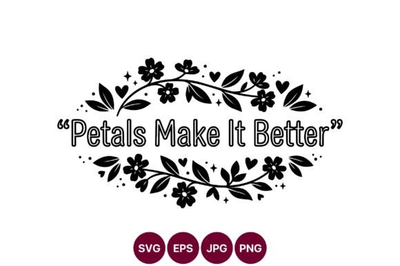 Petals Make It Better Floral Quote Graphics
